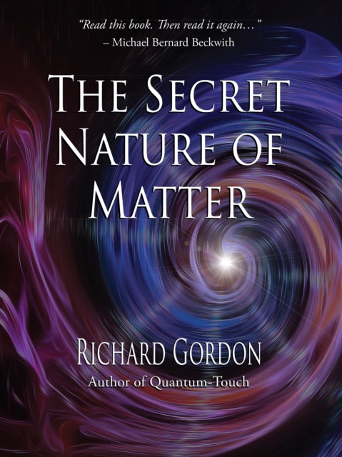 SECRET NATURE OF MATTER by Richard Gordon