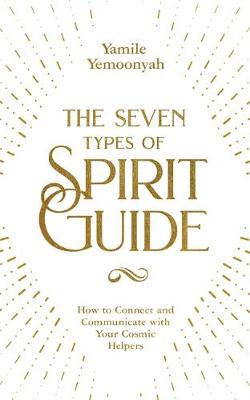 SEVEN TYPES OF SPIRIT GUIDE by Yamile Yemoonyah