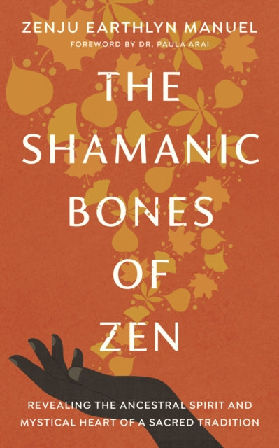 SHAMANIC BONES OF ZEN by Zenju Earthlyn Manuel