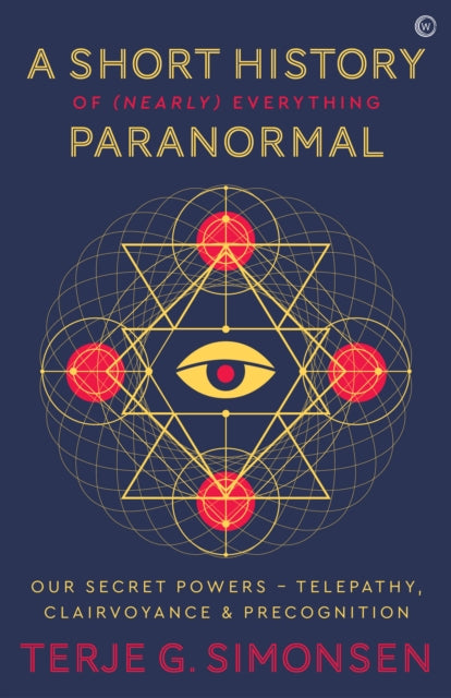 A SHORT HISTORY OF (NEARLY) EVERYTHING PARANORMAL by Terje G Simonsen