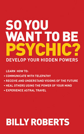 SO YOU WANT TO BE PSYCHIC? Billy Roberts