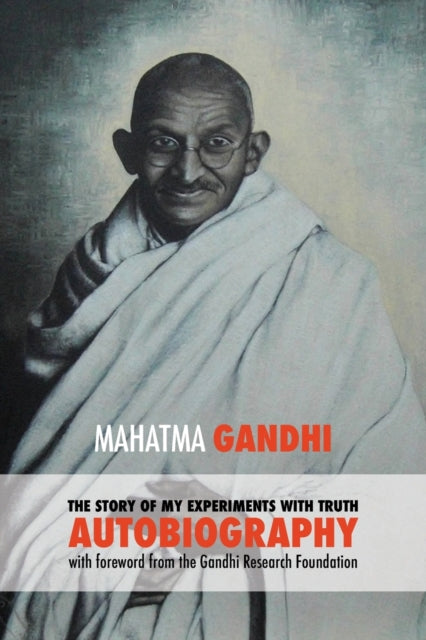 STORY OF MY EXPERIMENTS WITH TRUTH by Mahatma Gandhi