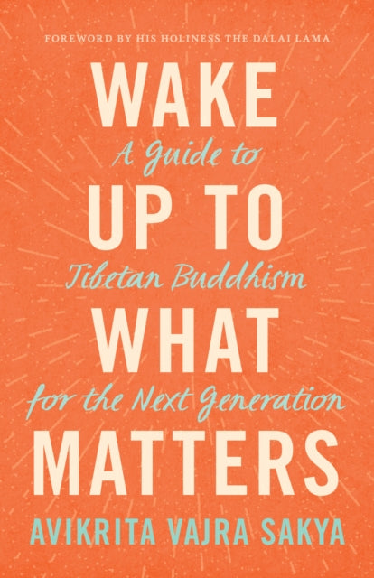 WAKE UP TO WHAT MATTERS by Avikrita Vajra Sakya