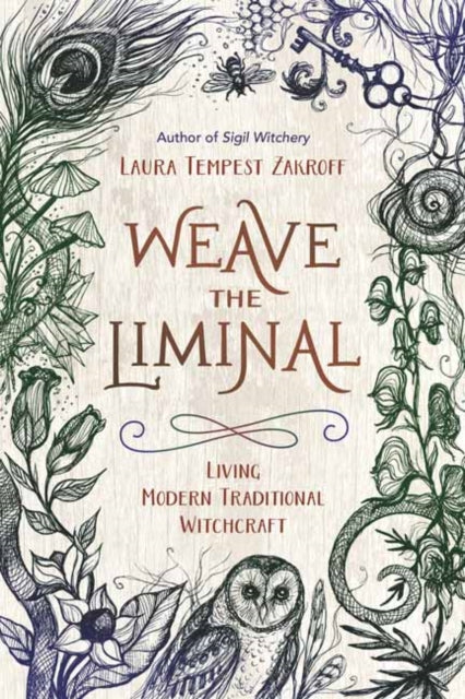 WEAVE THE LIMINAL : LIVING MODERN TRADITIONAL WITCHCRAFT by Laura Tempest Zakroff