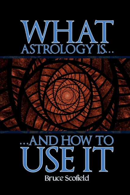 WHAT ASTROLOGY IS by Bruce Schofield