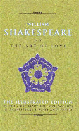 WILLIAM SHAKESPEARE ON THE ART OF LOVE William Shakespeare Edited By Michael Best