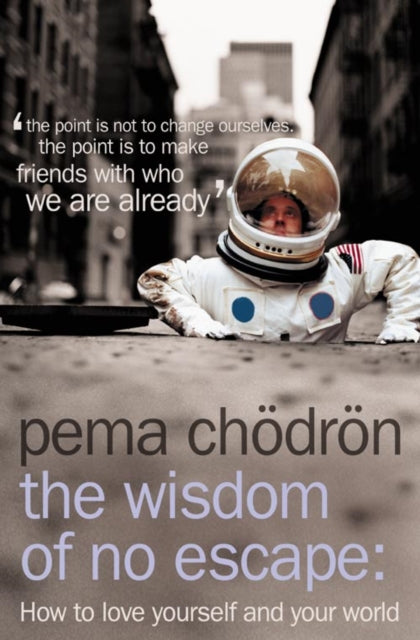 THE WISDOM OF NO ESCAPE by Pema Chodron