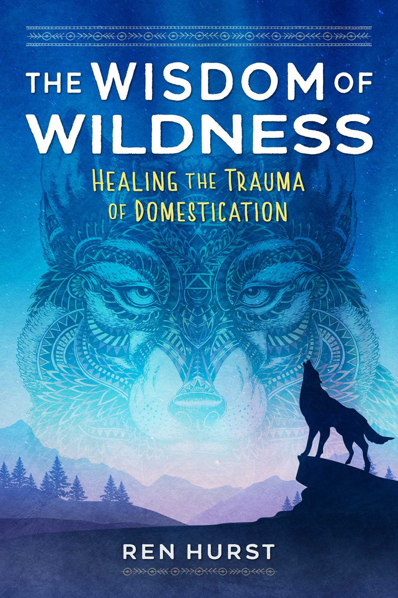 WISDOM OF WILDNESS by Ren Hurst